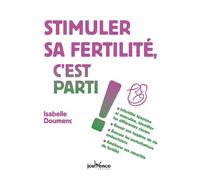 Stimuler sa fertilité, c'est parti ! Infertilité féminine et masculine, identifier les différentes causes - Isabelle Doumenc - Jouvence - broché - Guide