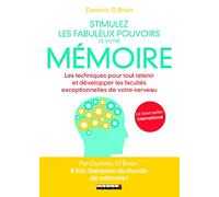 Stimulez les fabuleux pouvoirs de votre mémoire: Les techniques pour tout retenir et développer les facultés exceptionnelles