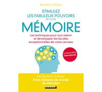 Stimulez les fabuleux pouvoirs de votre mémoire Les techniques pour tout retenir et développer les facultés exceptionnelles - Dominic O'Brien - Leduc S. - broché - Guide