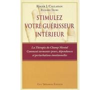 Stimulez Votre Guerisseur Interieur - La Therapie Du Champ Mental, Comment Surmonter Peurs, Dependances Et Perturbations Emotionnelles