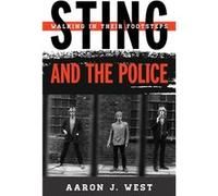 Sting And The Police: Walking In Their Footsteps (Tempo: A Rowman & Littlefield Music Series On Rock, Pop, And Culture) (Hardcover) Aaron J West, (Auteur)