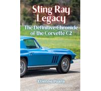 Sting Ray Legacy: The Definitive Chronicle of the Corvette C2