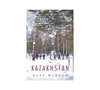 Stir Crazy In Kazakhstan