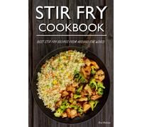 Stir Fry Cookbook: Best Stir Fry Recipes From Around The World