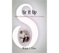 Stir It Up: Home Economics in American Culture Elias, Megan J. (Auteur)