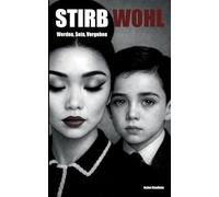 Stirb Wohl: Werden, Sein, Vergehen