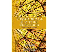 Stirring The Soul Of Catholic Education: Formation For Mission
