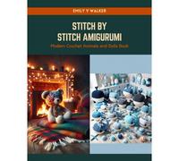Stitch By Stitch Amigurumi: Modern Crochet Animals And Dolls Book