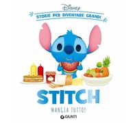 Stitch mangia tutto! Storie per diventare grandi