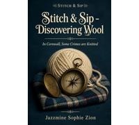 Stitch & Sip - Discovering Wool: A Cornish Seaside Village Knitting Cozy Mystery with Pirates, Buried Treasure and a Deadly Churchyard Dig