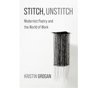 Stitch, Unstitch: Modernist Poetry and the World of Work
