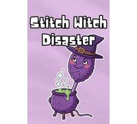 Stitch Witch Disaster: Funny Lined Notebook Gift for Crocheters, Yarn Enthusiasts, and Craft Lovers - Great for Patterns, Projects, and Crochet Spells Gone Wrong