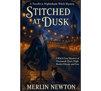 Stitched at Dusk: A Witch Cozy Mystery of Clockwork Clues, Night Market Ghosts, and Lies