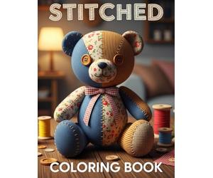 Stitched : Bold and Easy Patchwork Animals Coloring Book: 50 Cozy Plushie Patterns, Quilted Critters & Sewing Seam Designs for Adults & Teens - Simple Large Print Art for Relaxation