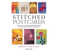 Stitched Postcards: Beautiful Textile Designs in Miniature Using Quilting and Mixed Media Techniques