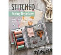 Stitched Sewing Organizers: Pretty Cases, Boxes, Pouches, Pincushions & More: Includes Pattern
