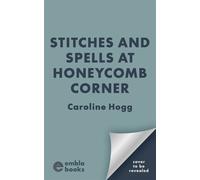 Stitches and Spells at Honeycomb Corner An addictive, cozy and irresistible small-town witchy romance, perfect for autumn! - Caroline Hogg - Embla Books - ebook (ePub) - Livre