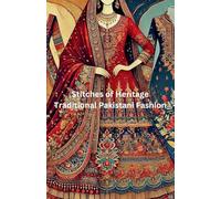 Stitches of Heritage: Traditional Pakistani Fashion