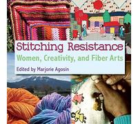 Stitching Resistance: Women, Creativity, and Fiber Arts