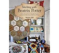 Stitching with Beatrix Potter by Michele Hill Michele Hill (Auteur)