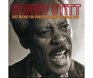 Stitt,Sonny - Just in Case You Forgot How Bad He Really Was