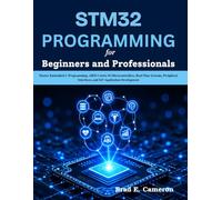 STM32 PROGRAMMING for Beginners and Professionals: Master Embedded C Programming, ARM Cortex-M Microcontrollers, Real-Time Systems, Peripheral Interfaces, and IoT Application Development