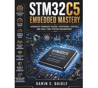 STM32C5 Embedded Mastery: Advanced Firmware Design, Peripheral Control, and Real-Time System Engineering