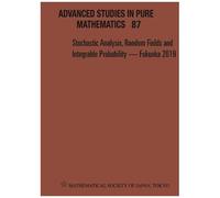 Stochastic Analysis, Random Fields And Integrable Probability - Fukuoka 2019 - Proceedings Of The 12th Mathematical Society Of Japan, Seasonal Institute (Msj-Si) "Stochastic Analysis, Random Fields(..