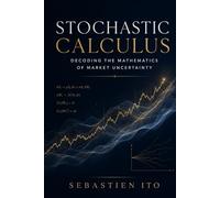 Stochastic Calculus: Decoding the Mathematics of Market Uncertainty