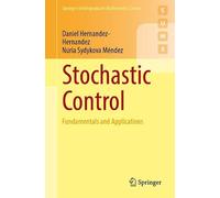 Stochastic Control: Fundamentals and Applications