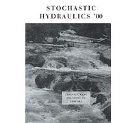 Stochastic Hydraulics 2000: Proceedings of the Eighth International Symposium on Stochastic Hydraulics, Beijing, China, 25-28 July 2000