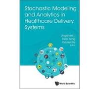 Stochastic Modeling And Analytics In Healthcare Delivery Systems - [Livre en VO] Jingshan Li, Nan Kong, Xiaolei Xie (Auteur)