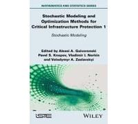 Stochastic Modeling And Optimization Methods For Critical Infrastructure Protection, Volume 1