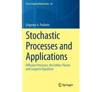 Stochastic Processes And Applications - Diffusion Processes, The Fokker-Planck And Langevin Equations