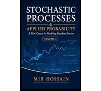 STOCHASTIC PROCESSES & APPLIED PROBABILITY: A First Course in Modeling Random Systems Volume 1