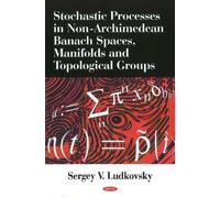 Stochastic Processes In Non-Archimedean Banach Spaces, Manifolds & Topological Groups