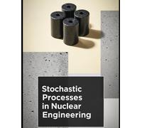 Stochastic Processes in Nuclear Engineering: Noise, Uncertainty, and Reliability Methods for Modern Nuclear Systems