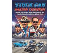Stock Car Racing Legends: Inspiring Biographies of Heroes for Kids: Richard Petty, Dale Earnhardt, Jimmie Johnson & Chase Elliott