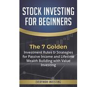 Stock Investing for Beginners: The 7 Golden Investment Rules & Strategies for Passive Income and Lifetime Wealth Building with Value Investing