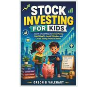 Stock Investing For Kids: Learn Smart Ways To Grow Money, Build Wealth, Avoid Mistakes and Create Strong Financial Habits