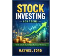 Stock investing for teen: Simple Guide to Financial Growth and Smart Decisions