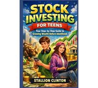 Stock Investing for Teens: Your step by step guide to growing wealth before adulthood