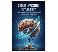 Stock Investing Psychology: Understanding Fear, Greed and Decision Making in the Stock Market