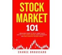 Stock Market 101: A Beginner’s Guide to Stock Market Basics, How to Avoid Costly Mistakes, Gain Confidence, and Start Investing to Build Wealth