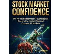 Stock Market Confidence-The No-Fear Roadmap: A Psychological Blueprint to Control Risk and Conquer All Markets