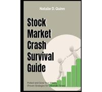Stock Market Crash Survival Guide Protect and Grow Your Wealth Proven Strategies for Uncertain Times