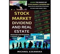Stock Market, Dividend And Real Estate Investing For Beginners (3 Books In 1)