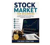 Stock Market for Beginners: A Complete Practical Guide to Understanding, Evaluating and Investing in Stocks
