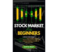 Stock Market for Beginners: A Step-by-Step Guide to Understanding Stock Market Investing, Maximizing Returns Through Trading Strategies, Building a Strong Investment Portfolio for Long-Term Gain