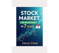 Stock Market for Beginners in 7 Days: Your One-Week Blueprint to Understanding Stocks, ETFs, and Building Wealth